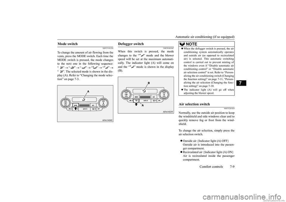 MITSUBISHI ECLIPSE CROSS 2018 (in English) Owners Guide Automatic air conditioning (if so equipped)
Comfort controls 7-9
7
N00737101250
To change the amount of air flowing from the vents, press the MODE switch. Each time theMODE switch is pressed, the mod MITSUBISHI ECLIPSE CROSS 2018 (in English) Owners Guide Automatic air conditioning (if so equipped)
Comfort controls 7-9
7
N00737101250
To change the amount of air flowing from the vents, press the MODE switch. Each time theMODE switch is pressed, the mod