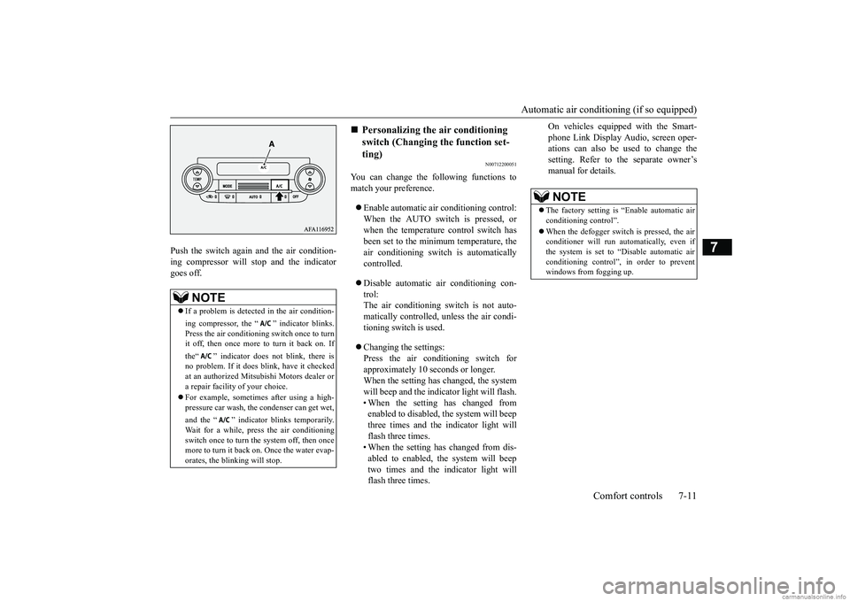 MITSUBISHI ECLIPSE CROSS 2018 (in English) Service Manual Automatic air conditioning (if so equipped)
Comfort controls 7-11
7
Push the switch again and the air condition- ing compressor will stop and the indicatorgoes off.
N00712200051
You can change the fo MITSUBISHI ECLIPSE CROSS 2018 (in English) Service Manual Automatic air conditioning (if so equipped)
Comfort controls 7-11
7
Push the switch again and the air condition- ing compressor will stop and the indicatorgoes off.
N00712200051
You can change the fo