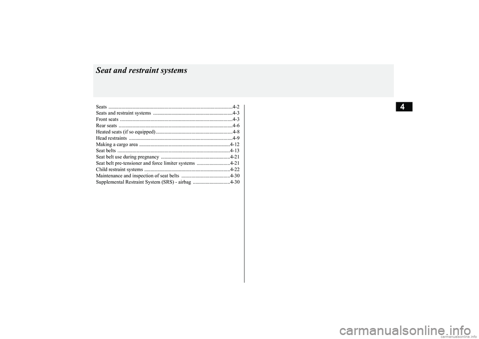 MITSUBISHI ECLIPSE CROSS 2018 Owners Manual (in English) 4
Seat and restraint systemsSeats ..........................................
.......................................................4-2
Seats and restraint syst
ems ................................. MITSUBISHI ECLIPSE CROSS 2018 Owners Manual (in English) 4
Seat and restraint systemsSeats ..........................................
.......................................................4-2
Seats and restraint syst
ems .................................