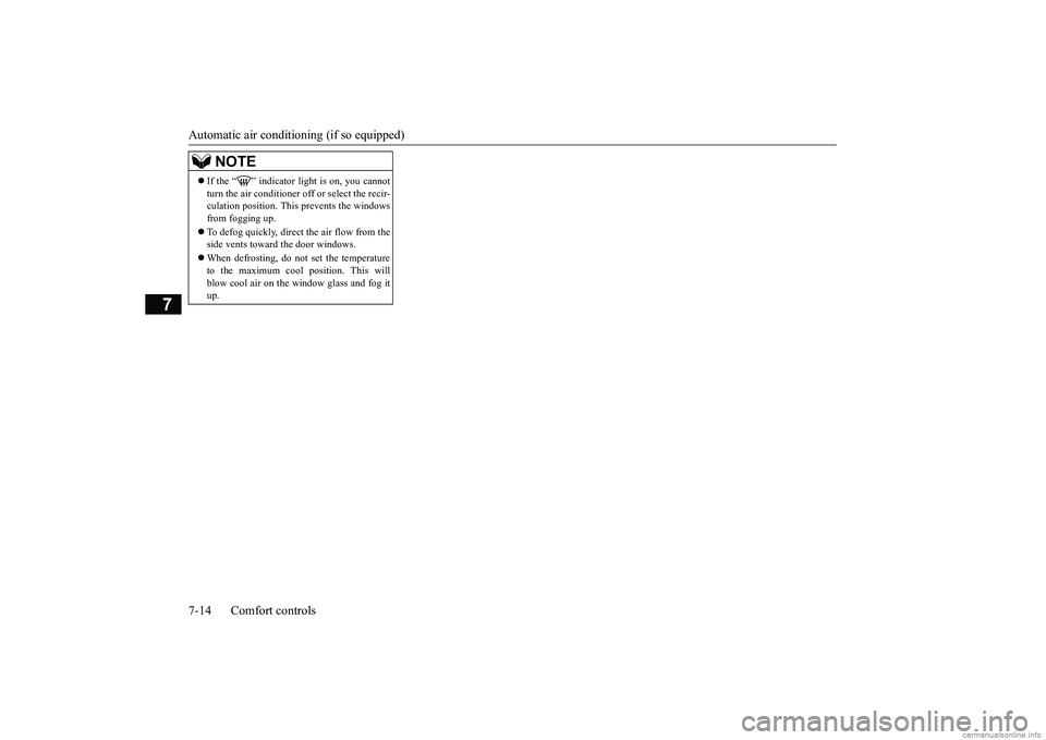 MITSUBISHI ECLIPSE CROSS 2018 (in English) Service Manual Automatic air conditioning (if so equipped) 7-14 Comfort controls
7
If the “ ” indicator light is on, you cannot turn the air conditioner off or select the recir- culation position. This
pre MITSUBISHI ECLIPSE CROSS 2018 (in English) Service Manual Automatic air conditioning (if so equipped) 7-14 Comfort controls
7
If the “ ” indicator light is on, you cannot turn the air conditioner off or select the recir- culation position. This
pre