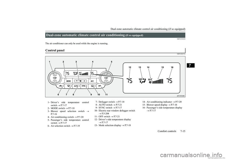 MITSUBISHI ECLIPSE CROSS 2018 Owners Manual (in English) Dual-zone automatic climate control
air conditioning (if so equipped)
Comfort controls 7-15
7
N00731501454
The air conditioner can only be used while the engine is running.
N00711801712
Dual-zone au MITSUBISHI ECLIPSE CROSS 2018 Owners Manual (in English) Dual-zone automatic climate control
air conditioning (if so equipped)
Comfort controls 7-15
7
N00731501454
The air conditioner can only be used while the engine is running.
N00711801712
Dual-zone au