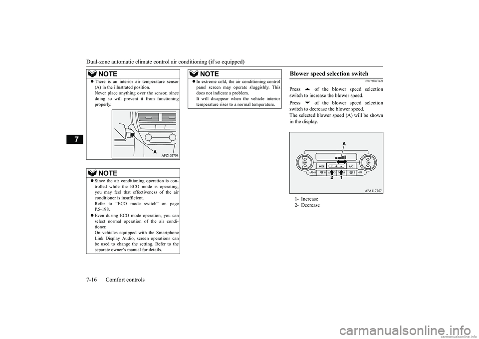MITSUBISHI ECLIPSE CROSS 2018 Owners Manual (in English) Dual-zone automatic climate contro
l air conditioning (if so equipped)
7-16 Comfort controls
7
N00736901222
Press of the blower speed selection switch to increase the blower speed. Press of the b MITSUBISHI ECLIPSE CROSS 2018 Owners Manual (in English) Dual-zone automatic climate contro
l air conditioning (if so equipped)
7-16 Comfort controls
7
N00736901222
Press of the blower speed selection switch to increase the blower speed. Press of the b