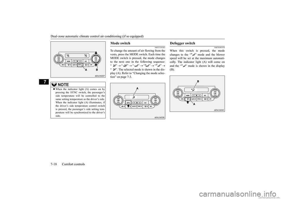 MITSUBISHI ECLIPSE CROSS 2018 Owners Manual (in English) Dual-zone automatic climate contro
l air conditioning (if so equipped)
7-18 Comfort controls
7
N00737101263
To change the amount of
air flowing from the
vents, press the MODE switch. Each time the MITSUBISHI ECLIPSE CROSS 2018 Owners Manual (in English) Dual-zone automatic climate contro
l air conditioning (if so equipped)
7-18 Comfort controls
7
N00737101263
To change the amount of
air flowing from the
vents, press the MODE switch. Each time the