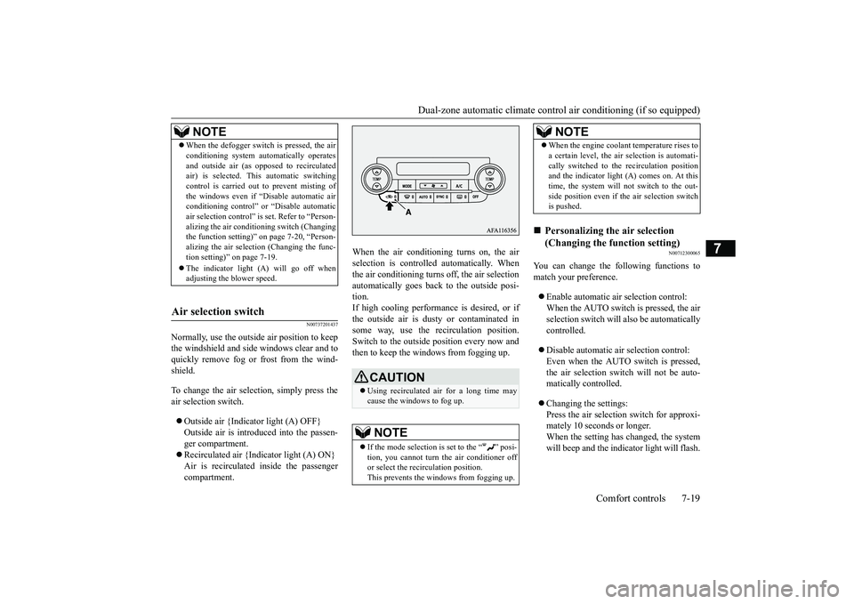 MITSUBISHI ECLIPSE CROSS 2018 Owners Manual (in English) Dual-zone automatic climate control
air conditioning (if so equipped)
Comfort controls 7-19
7
N00737201437
Normally, use the outside air position to keep the windshield and side windows clear and to MITSUBISHI ECLIPSE CROSS 2018 Owners Manual (in English) Dual-zone automatic climate control
air conditioning (if so equipped)
Comfort controls 7-19
7
N00737201437
Normally, use the outside air position to keep the windshield and side windows clear and to
