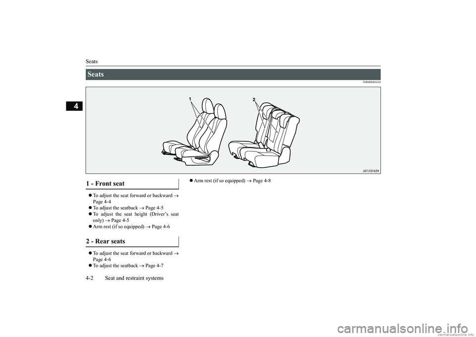 MITSUBISHI ECLIPSE CROSS 2018   (in English) Owners Guide Seats 4-2 Seat and restraint systems
4
N00408401610
 To adjust the seat forward or backward 
 
Page 4-4  To adjust the seatback 
 Page 4-5 
 To adjust the seat height (Driver’s seat o