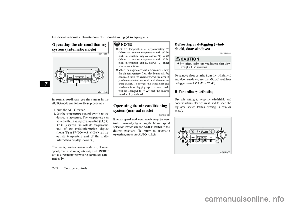 MITSUBISHI ECLIPSE CROSS 2018 Owners Manual (in English) Dual-zone automatic climate contro
l air conditioning (if so equipped)
7-22 Comfort controls
7
N00731701560
In normal conditions, use the system in the AUTO mode and follow these procedures: 1. Push MITSUBISHI ECLIPSE CROSS 2018 Owners Manual (in English) Dual-zone automatic climate contro
l air conditioning (if so equipped)
7-22 Comfort controls
7
N00731701560
In normal conditions, use the system in the AUTO mode and follow these procedures: 1. Push