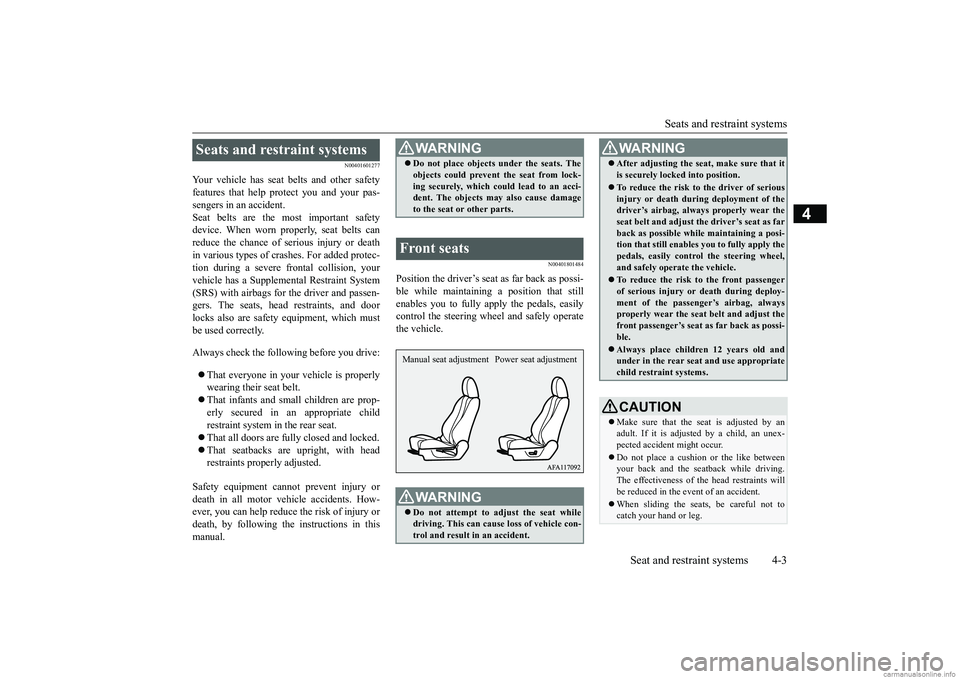 MITSUBISHI ECLIPSE CROSS 2018 Owners Manual (in English) Seats and restraint systems
Seat and restraint systems 4-3
4
N00401601277
Your vehicle has seat belts and other safety
features that help protect you and your pas-
sengers in an accident.
Seat belts a MITSUBISHI ECLIPSE CROSS 2018 Owners Manual (in English) Seats and restraint systems
Seat and restraint systems 4-3
4
N00401601277
Your vehicle has seat belts and other safety
features that help protect you and your pas-
sengers in an accident.
Seat belts a