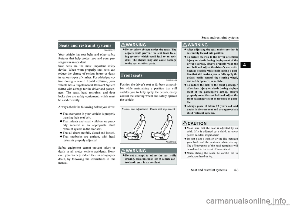 MITSUBISHI ECLIPSE CROSS 2018   (in English) Owners Guide Seats and restraint systems
Seat and restraint systems 4-3
4
N00401601277
Your vehicle has seat belts and other safety
features that help protect you and your pas-
sengers in an accident.
Seat belts a