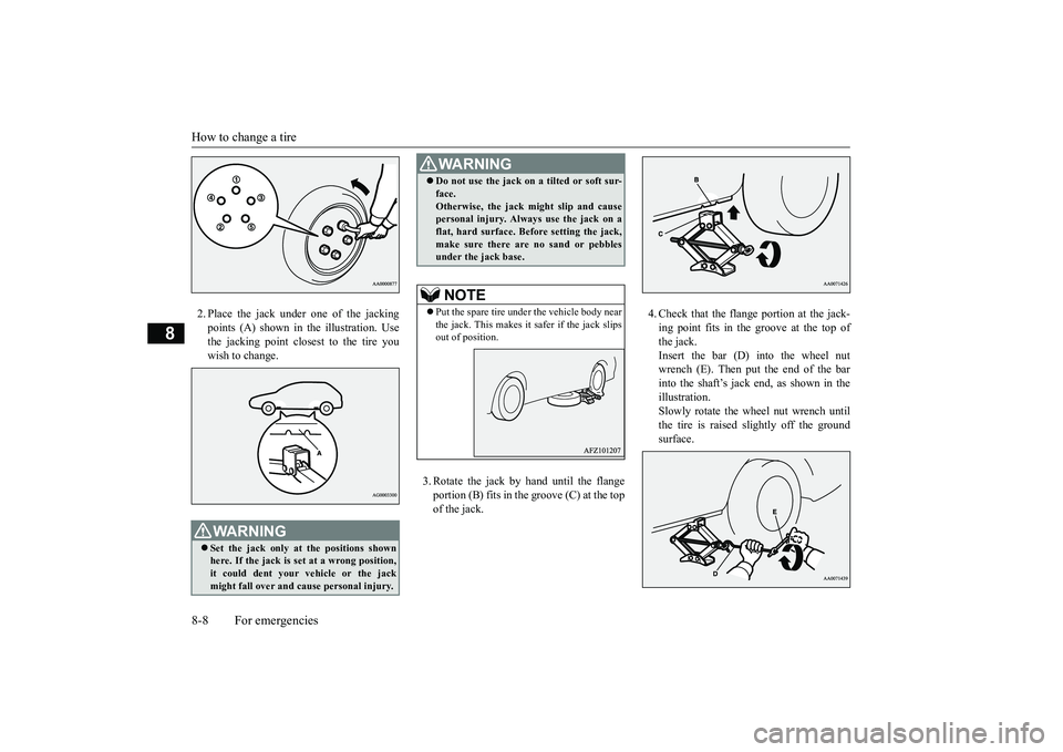 MITSUBISHI ECLIPSE CROSS 2018 Owners Manual (in English) How to change a tire 8-8 For emergencies
8
2. Place the jack under
one of the jacking
points (A) shown in the illustration. Use the jacking point closest to the tire youwish to change.
3. Rotate t MITSUBISHI ECLIPSE CROSS 2018 Owners Manual (in English) How to change a tire 8-8 For emergencies
8
2. Place the jack under
one of the jacking
points (A) shown in the illustration. Use the jacking point closest to the tire youwish to change.
3. Rotate t