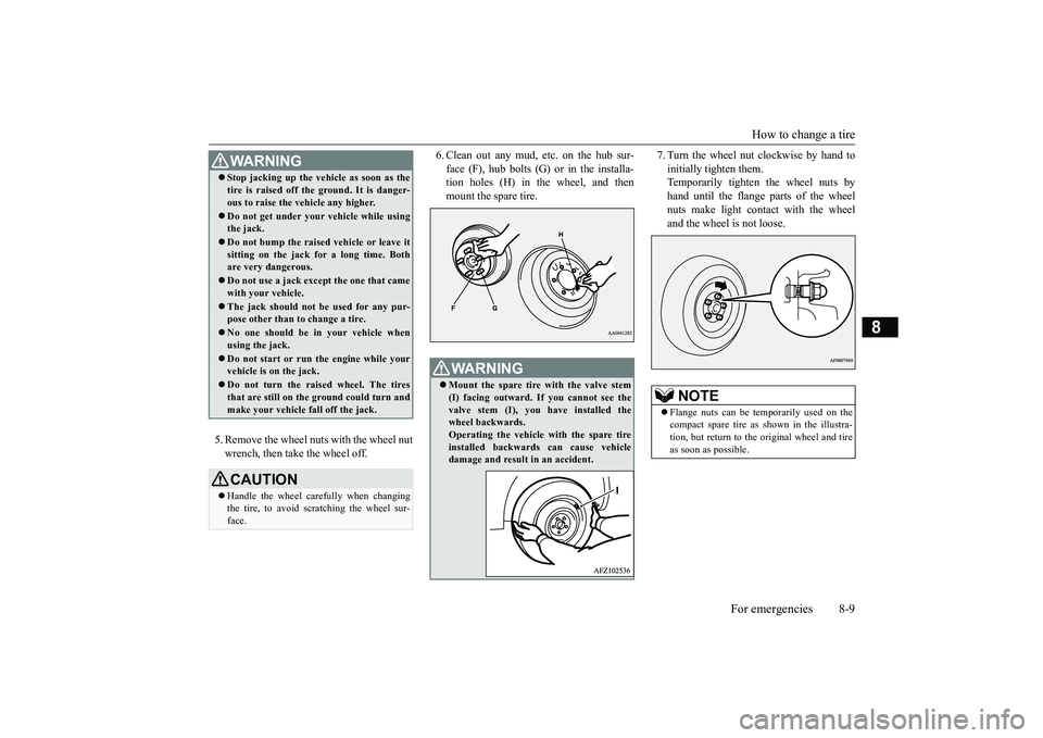 MITSUBISHI ECLIPSE CROSS 2018 (in English) Owners Guide How to change a tire
For emergencies 8-9
8
5. Remove the wheel nuts with the wheel nut wrench, then take the wheel off.
6. Clean out any mud, etc. on the hub sur- face (F), hub bolts (G) or in the i MITSUBISHI ECLIPSE CROSS 2018 (in English) Owners Guide How to change a tire
For emergencies 8-9
8
5. Remove the wheel nuts with the wheel nut wrench, then take the wheel off.
6. Clean out any mud, etc. on the hub sur- face (F), hub bolts (G) or in the i