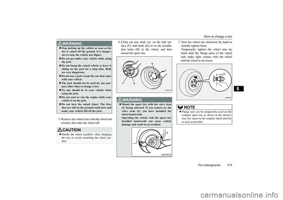 MITSUBISHI ECLIPSE CROSS 2018  Owners Manual (in English) How to change a tire 
For emergencies 8-9
8
5. Remove the wheel nuts with the wheel nut wrench, then take the wheel off. 
6. Clean out any mud, etc. on the hub sur- face (F), hub bolts (G) or in the i