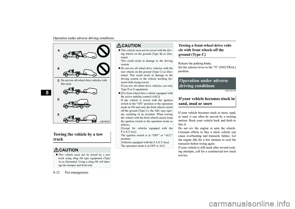 MITSUBISHI ECLIPSE CROSS 2018   (in English) Owners Guide Operation under adverse driving conditions 8-12 For emergencies
8
Release the parking brake. Set the selector lever to the “N” (NEUTRAL) position.
N00837201786
If your vehicle becomes stuck in sno