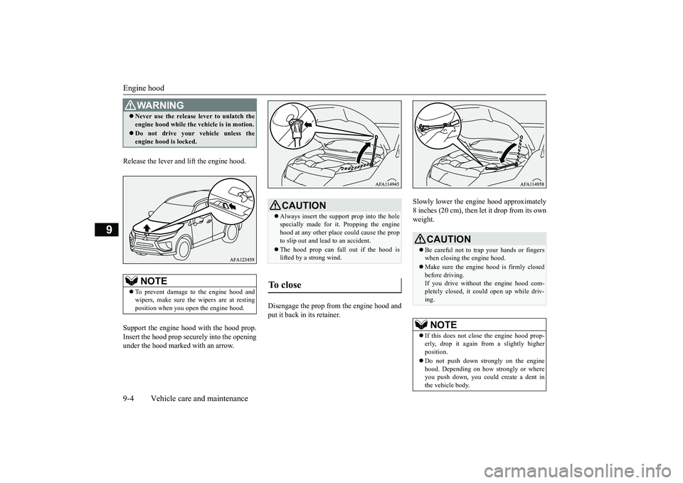 MITSUBISHI ECLIPSE CROSS 2018  Owners Manual (in English) Engine hood 9-4 Vehicle care and maintenance
9
Release the lever and lift the engine hood. Support the engine hood with the hood prop. Insert the hood prop secu 
rely into the opening 
under the hood 