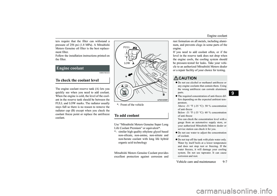 MITSUBISHI ECLIPSE CROSS 2018   (in English) Owners Guide Engine coolant 
Vehicle care and maintenance 9-7
9
ters require that the filter can withstand a pressure of 256 psi (1.8 MPa). A Mitsubishi Motors Genuine oil filter is the best replace- ment filter.F