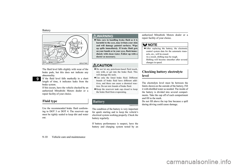 MITSUBISHI ECLIPSE CROSS 2018   (in English) Owners Guide Battery 9-10 Vehicle care and maintenance
9
The fluid level falls slightly with wear of the brake pads, but this does not indicate anyabnormality. If the fluid level falls markedly in a short length o