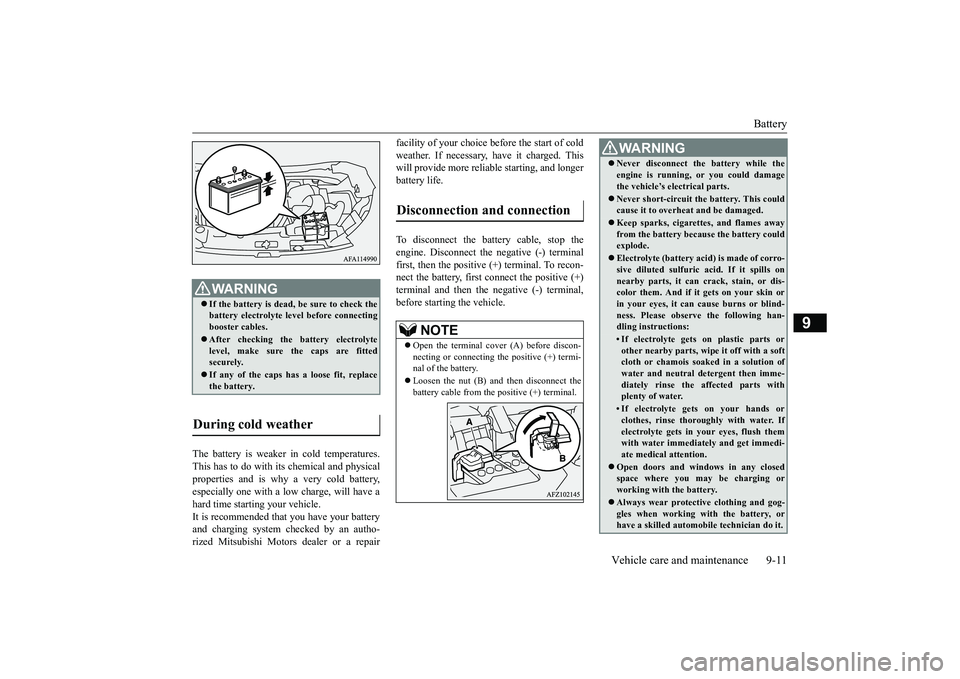 MITSUBISHI ECLIPSE CROSS 2018   (in English) Owners Guide Battery 
Vehicle care and maintenance 9-11
9
The battery is weaker in cold temperatures. This has to do with its chemical and physical properties and is why a very cold battery, especially one with a 