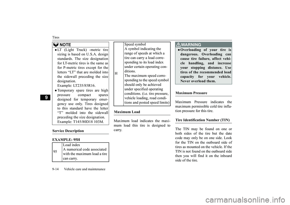 MITSUBISHI ECLIPSE CROSS 2018 Owners Manual (in English) Tires 9-14 Vehicle care and maintenance
9
EXAMPLE: 95H
Maximum load indicates the maxi- mum load this tire is designed to carry.
Maximum Pressure indicates the maximum permissible cold tire infla- t MITSUBISHI ECLIPSE CROSS 2018 Owners Manual (in English) Tires 9-14 Vehicle care and maintenance
9
EXAMPLE: 95H
Maximum load indicates the maxi- mum load this tire is designed to carry.
Maximum Pressure indicates the maximum permissible cold tire infla- t