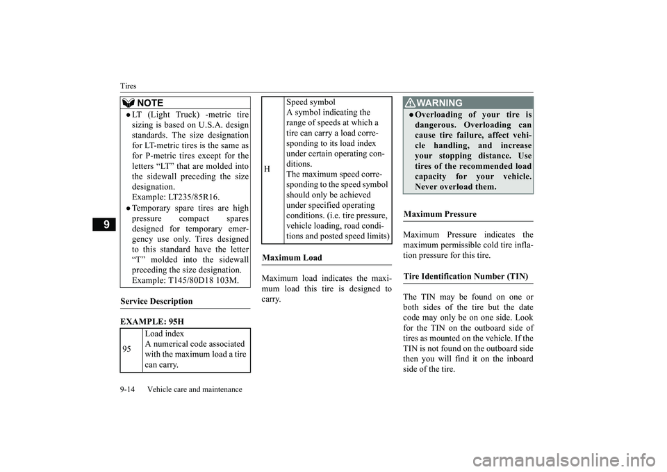 MITSUBISHI ECLIPSE CROSS 2018   (in English) Owners Guide Tires 9-14 Vehicle care and maintenance
9
EXAMPLE: 95H 
Maximum load indicates the maxi- mum load this tire is designed to carry. 
Maximum Pressure indicates the maximum permissible cold tire infla- t