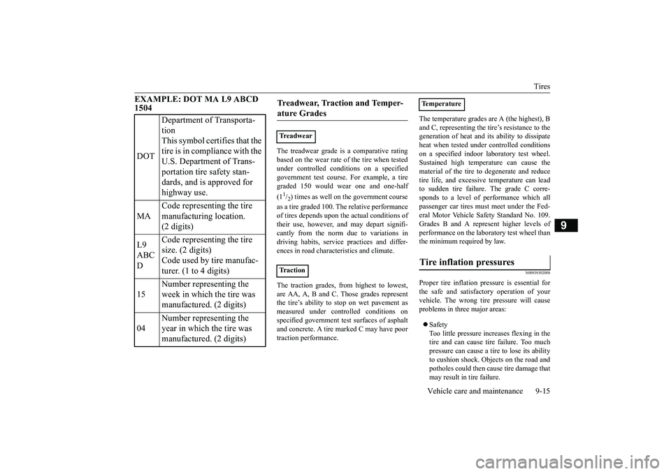 MITSUBISHI ECLIPSE CROSS 2018  Owners Manual (in English) Tires 
Vehicle care and maintenance 9-15
9
EXAMPLE: DOT MA L9 ABCD  1504
The treadwear grade is a comparative rating based on the wear rate of the tire when tested under controlled conditions on a spe