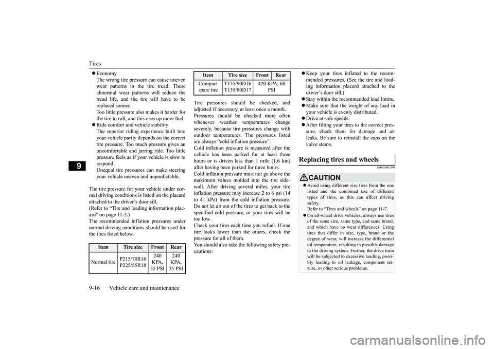 MITSUBISHI ECLIPSE CROSS 2018 (in English) Service Manual Tires 9-16 Vehicle care and maintenance
9
Economy The wrong tire pressure can cause uneven wear patterns in the tire tread. These abnormal wear patterns will reduce thetread life, and the tire wil MITSUBISHI ECLIPSE CROSS 2018 (in English) Service Manual Tires 9-16 Vehicle care and maintenance
9
Economy The wrong tire pressure can cause uneven wear patterns in the tire tread. These abnormal wear patterns will reduce thetread life, and the tire wil