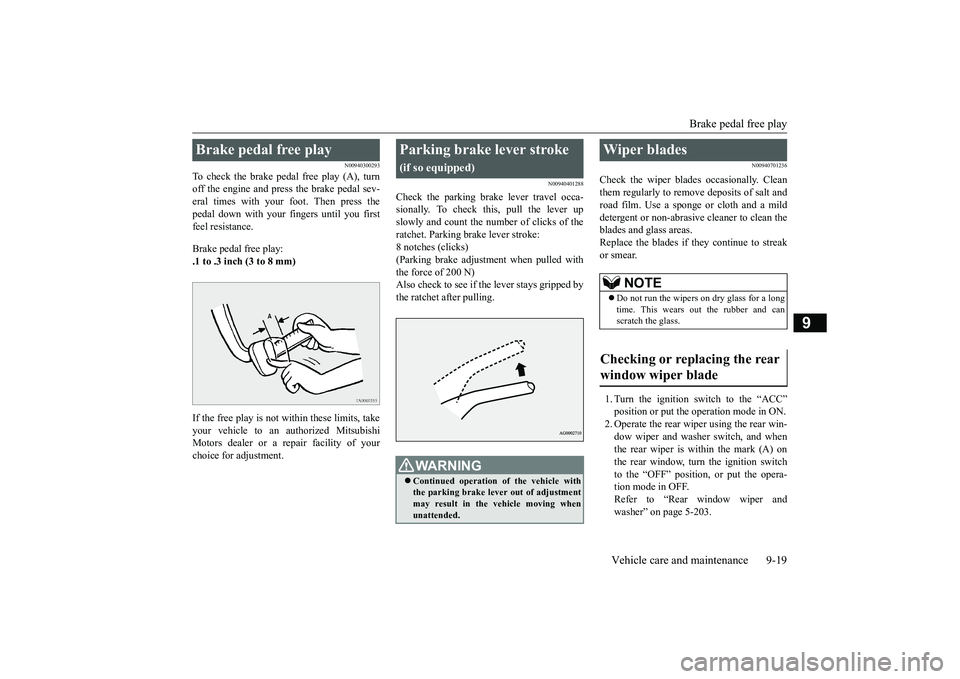 MITSUBISHI ECLIPSE CROSS 2018   (in English) Service Manual Brake pedal free play 
Vehicle care and maintenance 9-19
9
N00940300293
To check the brake pedal free play (A), turn off the engine and press the brake pedal sev-eral times with your foot. Then press 