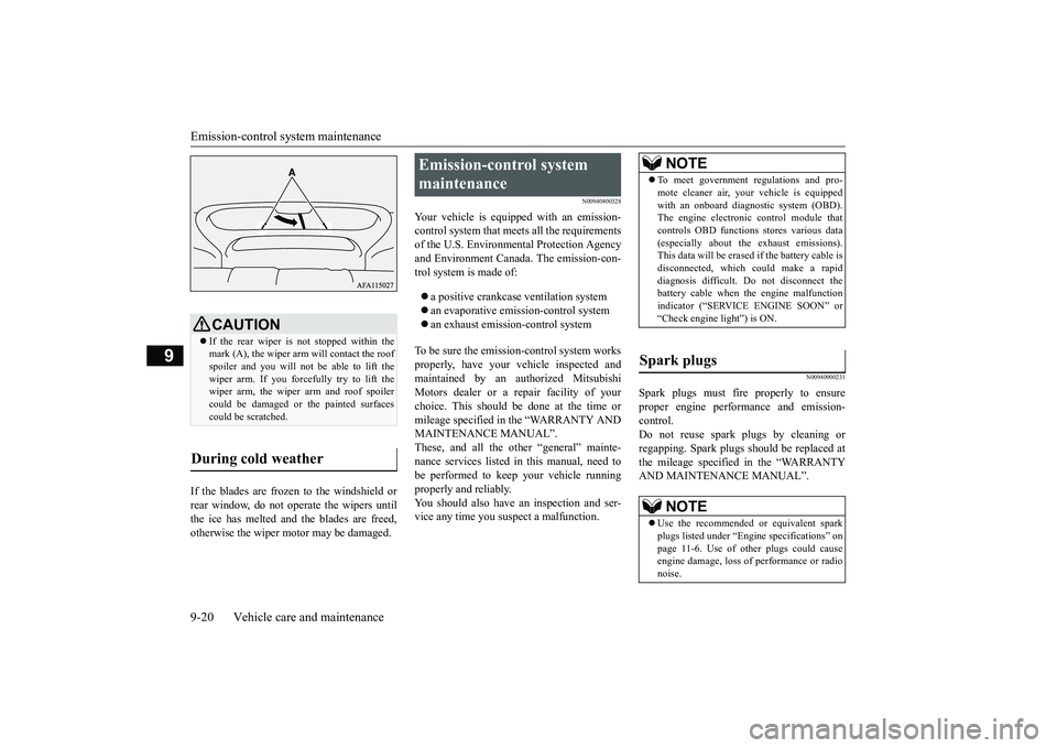 MITSUBISHI ECLIPSE CROSS 2018 (in English) Owners Guide Emission-control system maintenance 9-20 Vehicle care and maintenance
9
If the blades are frozen to the windshield or rear window, do not operate the wipers until the ice has melted and the blades are MITSUBISHI ECLIPSE CROSS 2018 (in English) Owners Guide Emission-control system maintenance 9-20 Vehicle care and maintenance
9
If the blades are frozen to the windshield or rear window, do not operate the wipers until the ice has melted and the blades are