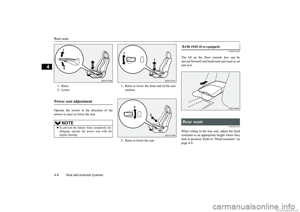 MITSUBISHI ECLIPSE CROSS 2018  Owners Manual (in English) Rear seats 4-6 Seat and restraint systems
4
Operate the switch in the direction of the arrows to raise or lower the seat.
N00402301095
The lid on the floor console box can bemoved forward and backward