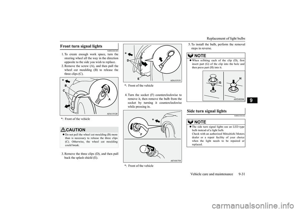 MITSUBISHI ECLIPSE CROSS 2018 (in English) Workshop Manual Replacement of light bulbs
Vehicle care and maintenance 9-31
9
N00943401494
1. To create enough work space, turn the steering wheel all the way in the directionopposite to the side you wish to replac MITSUBISHI ECLIPSE CROSS 2018 (in English) Workshop Manual Replacement of light bulbs
Vehicle care and maintenance 9-31
9
N00943401494
1. To create enough work space, turn the steering wheel all the way in the directionopposite to the side you wish to replac