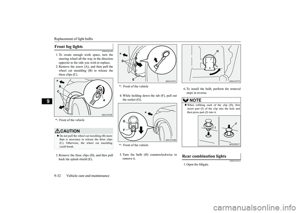 MITSUBISHI ECLIPSE CROSS 2018 (in English) Workshop Manual Replacement of light bulbs 9-32 Vehicle care and maintenance
9
N00943601959
1. To create enough work space, turn the steering wheel all the way in the directionopposite to the side you wish to replace MITSUBISHI ECLIPSE CROSS 2018 (in English) Workshop Manual Replacement of light bulbs 9-32 Vehicle care and maintenance
9
N00943601959
1. To create enough work space, turn the steering wheel all the way in the directionopposite to the side you wish to replace