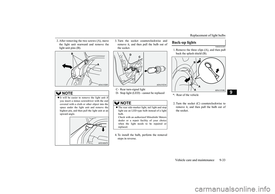 MITSUBISHI ECLIPSE CROSS 2018 (in English) Owners Guide Replacement of light bulbs
Vehicle care and maintenance 9-33
9
2. After removing the two screws (A), move the light unit rearward and remove the light unit pins (B).
3. Turn the socket counterclockw MITSUBISHI ECLIPSE CROSS 2018 (in English) Owners Guide Replacement of light bulbs
Vehicle care and maintenance 9-33
9
2. After removing the two screws (A), move the light unit rearward and remove the light unit pins (B).
3. Turn the socket counterclockw