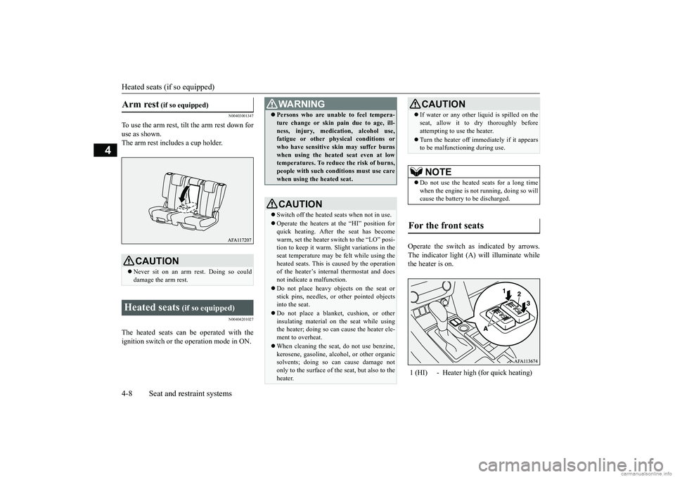 MITSUBISHI ECLIPSE CROSS 2018   (in English) Service Manual Heated seats (if so equipped) 4-8 Seat and restraint systems
4
N00403001347
To use the arm rest, tilt the arm rest down for use as shown.The arm rest includes a cup holder.
N00404201027
The heated sea