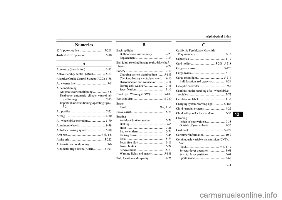 MITSUBISHI ECLIPSE CROSS 2018  Owners Manual (in English) Alphabetical index 
12-1
12
Numerics
12 V power outlets 
............................
5-208 
4-wheel drive operation 
.......................
5-70
A
Accessory (installation)
.......................
3-