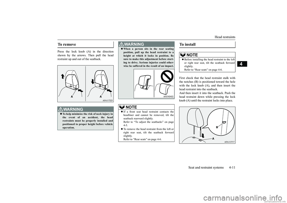 MITSUBISHI ECLIPSE CROSS 2018  Owners Manual (in English) Head restraints 
Seat and restraint systems 4-11
4
Press the lock knob (A) in the direction shown by the arrows. Then pull the head restraint up and out of the seatback. 
First check that the head res