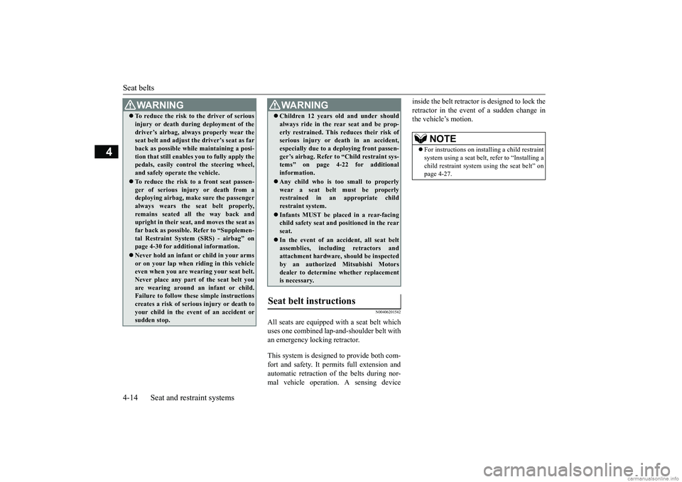 MITSUBISHI ECLIPSE CROSS 2018 Owners Manual (in English) Seat belts 4-14 Seat and restraint systems
4
N00406201542
All seats are equipped with a seat belt which uses one combined lap-and-shoulder belt with an emergency locking retractor. This system is desi MITSUBISHI ECLIPSE CROSS 2018 Owners Manual (in English) Seat belts 4-14 Seat and restraint systems
4
N00406201542
All seats are equipped with a seat belt which uses one combined lap-and-shoulder belt with an emergency locking retractor. This system is desi