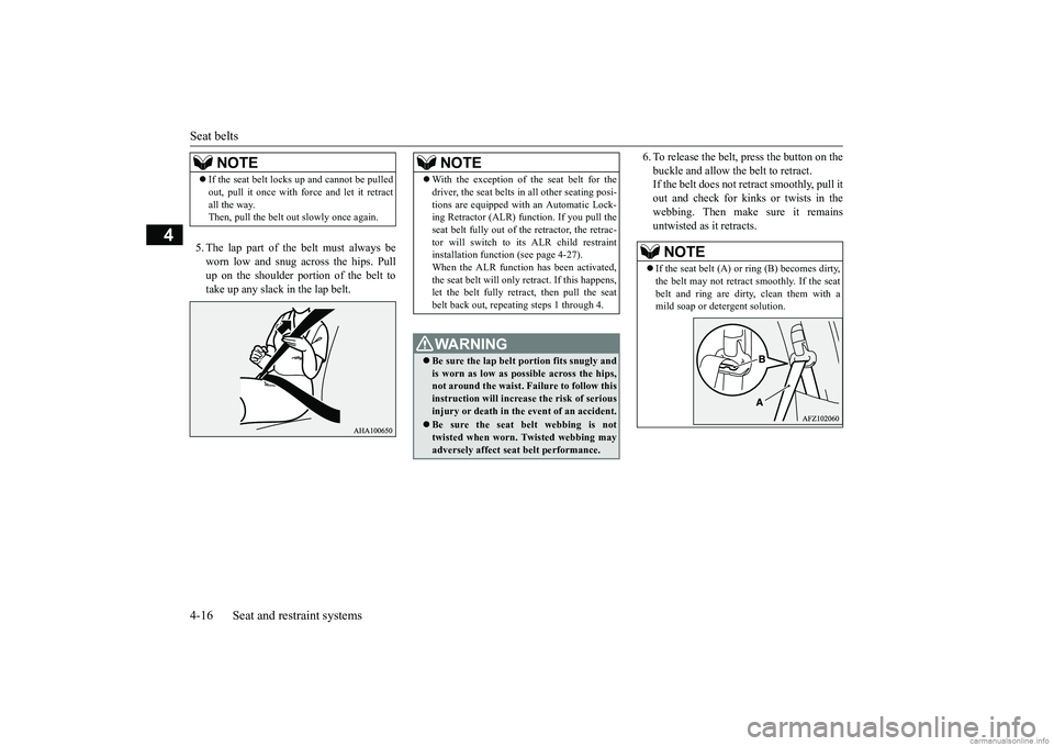 MITSUBISHI ECLIPSE CROSS 2018  Owners Manual (in English) Seat belts 4-16 Seat and restraint systems
4
5. The lap part of the belt must always be worn low and snug across the hips. Pull up on the shoulder portion of the belt totake up any slack in the lap be