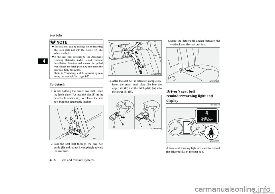 MITSUBISHI ECLIPSE CROSS 2018   (in English) Workshop Manual Seat belts 4-18 Seat and restraint systems
4
1. While holding the center seat belt, insert the latch plate (A) into the slot (F) in the detachable anchor (C) to release the seatbelt from the detachabl