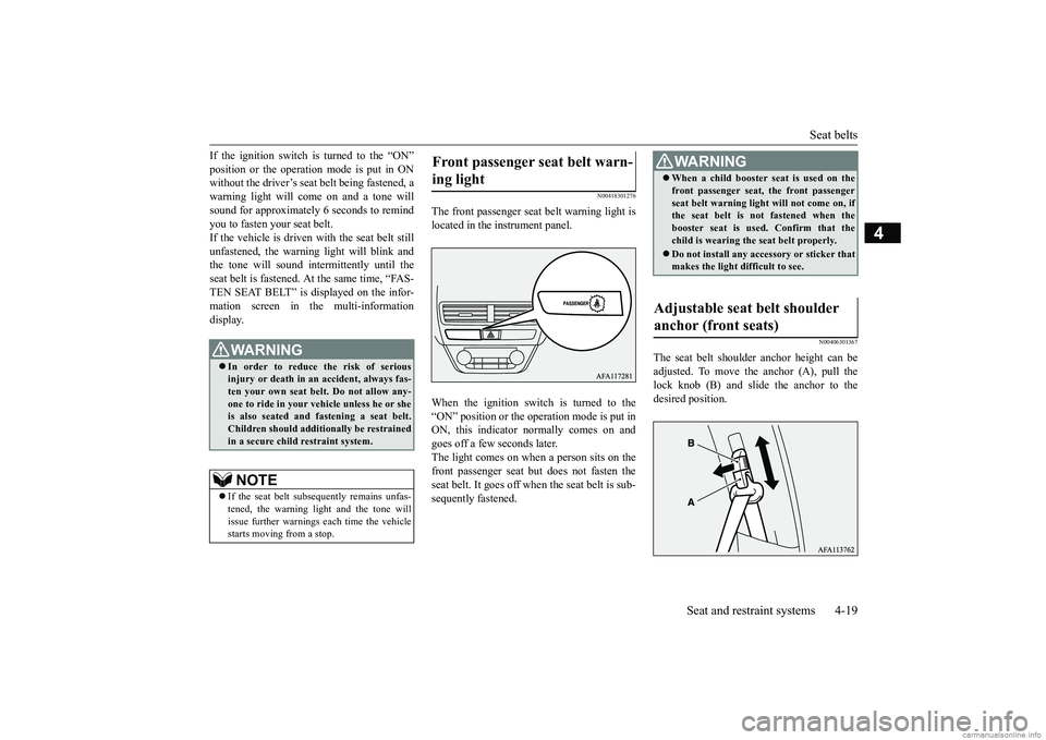 MITSUBISHI ECLIPSE CROSS 2018 Owners Manual (in English) Seat belts
Seat and restraint systems 4-19
4
If the ignition switch is turned to the “ON” position or the operation mode is put in ON without the driver’s seat belt being fastened, a warning li MITSUBISHI ECLIPSE CROSS 2018 Owners Manual (in English) Seat belts
Seat and restraint systems 4-19
4
If the ignition switch is turned to the “ON” position or the operation mode is put in ON without the driver’s seat belt being fastened, a warning li