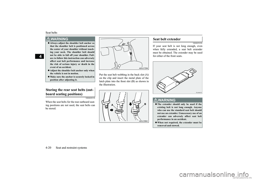MITSUBISHI ECLIPSE CROSS 2018 Owners Manual (in English) Seat belts 4-20 Seat and restraint systems
4
N00406501138
When the seat belts for the rear outboard seat- ing positions are not used, the seat belts can be stored.
Put the seat belt webbing in the ba MITSUBISHI ECLIPSE CROSS 2018 Owners Manual (in English) Seat belts 4-20 Seat and restraint systems
4
N00406501138
When the seat belts for the rear outboard seat- ing positions are not used, the seat belts can be stored.
Put the seat belt webbing in the ba
