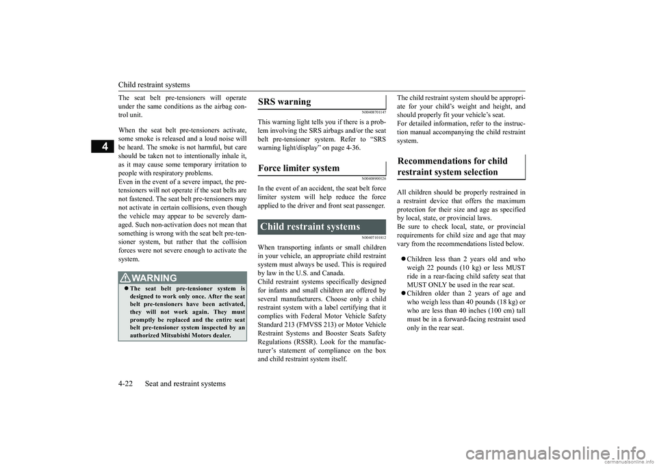 MITSUBISHI ECLIPSE CROSS 2018 Owners Manual (in English) Child restraint systems 4-22 Seat and restraint systems
4
The seat belt pre-tensioners will operate under the same conditions as the airbag con- trol unit. When the seat belt pre-tensioners activate, MITSUBISHI ECLIPSE CROSS 2018 Owners Manual (in English) Child restraint systems 4-22 Seat and restraint systems
4
The seat belt pre-tensioners will operate under the same conditions as the airbag con- trol unit. When the seat belt pre-tensioners activate,