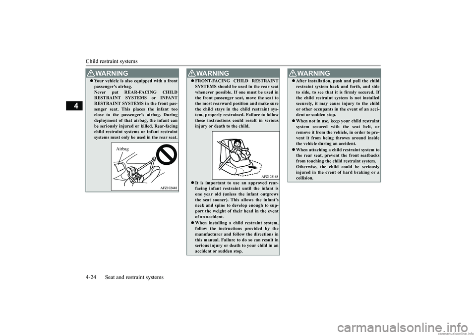 MITSUBISHI ECLIPSE CROSS 2018 Owners Manual (in English) Child restraint systems 4-24 Seat and restraint systems
4
WA R N I N G Your vehicle is also equipped with a front passenger’s airbag. Never put REAR-FACING CHILD RESTRAINT SYSTEMS or INFANT RESTR MITSUBISHI ECLIPSE CROSS 2018 Owners Manual (in English) Child restraint systems 4-24 Seat and restraint systems
4
WA R N I N G Your vehicle is also equipped with a front passenger’s airbag. Never put REAR-FACING CHILD RESTRAINT SYSTEMS or INFANT RESTR