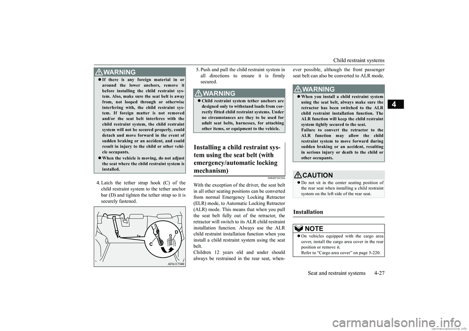 MITSUBISHI ECLIPSE CROSS 2018 (in English) Owners Guide Child restraint systems
Seat and restraint systems 4-27
4
4. Latch the tether strap hook (C) of the child restraint system to the tether anchor bar (D) and tighten the tether strap so it issecurely f MITSUBISHI ECLIPSE CROSS 2018 (in English) Owners Guide Child restraint systems
Seat and restraint systems 4-27
4
4. Latch the tether strap hook (C) of the child restraint system to the tether anchor bar (D) and tighten the tether strap so it issecurely f