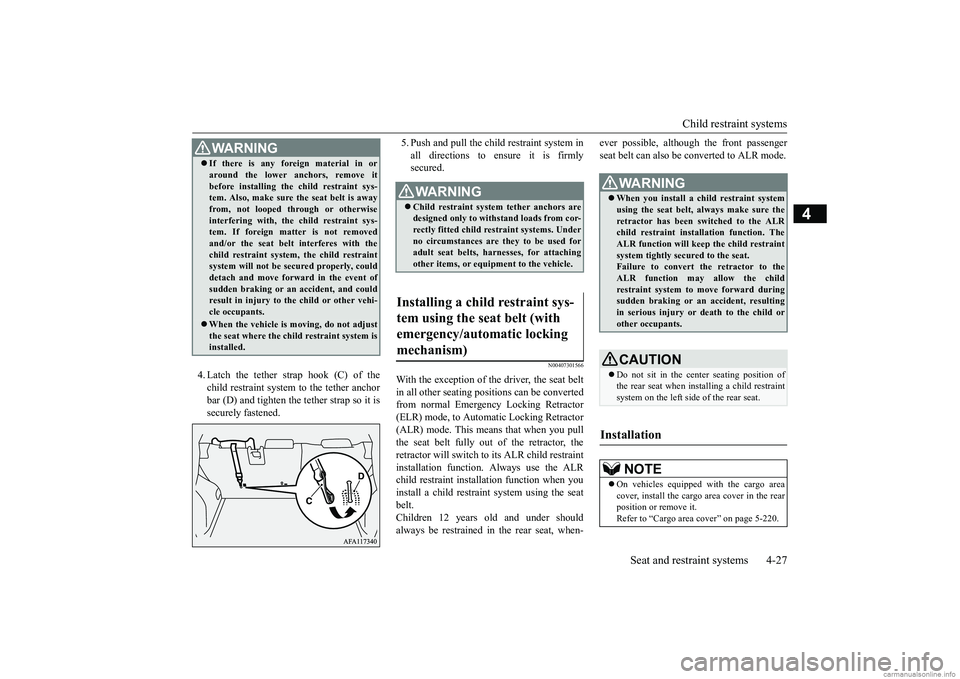 MITSUBISHI ECLIPSE CROSS 2018   (in English) Workshop Manual Child restraint systems 
Seat and restraint systems 4-27
4
4. Latch the tether strap hook (C) of the child restraint system to the tether anchor bar (D) and tighten the tether strap so it issecurely f
