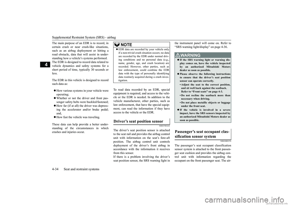 MITSUBISHI ECLIPSE CROSS 2018 Owners Manual (in English) Supplemental Restraint System (SRS) - airbag 4-34 Seat and restraint systems
4
The main purpose of an EDR is to record, in certain crash or near crash-like situations, such as an airbag deployment or MITSUBISHI ECLIPSE CROSS 2018 Owners Manual (in English) Supplemental Restraint System (SRS) - airbag 4-34 Seat and restraint systems
4
The main purpose of an EDR is to record, in certain crash or near crash-like situations, such as an airbag deployment or