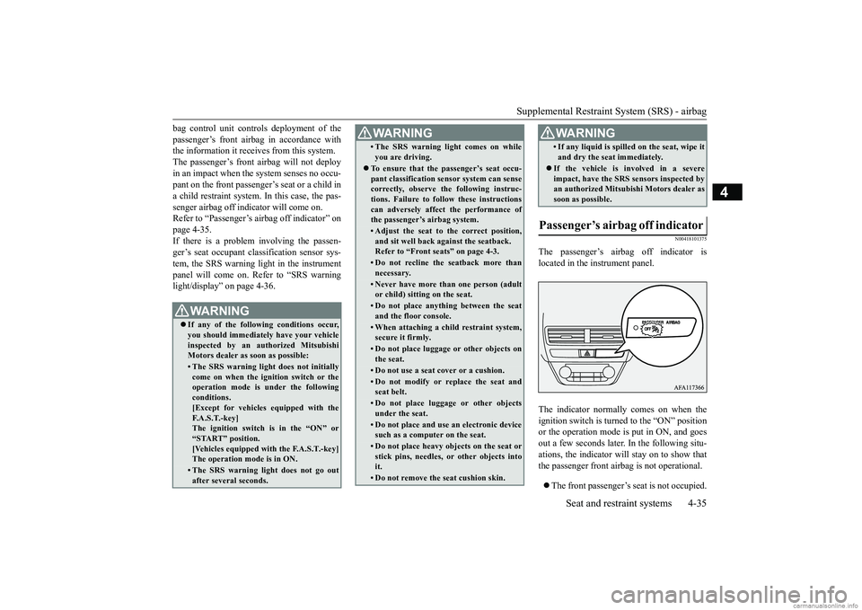 MITSUBISHI ECLIPSE CROSS 2018   (in English) Repair Manual Supplemental Restraint System (SRS) - airbag 
Seat and restraint systems 4-35
4
bag control unit controls deployment of the passenger’s front airbag in accordance with the information it receives fr