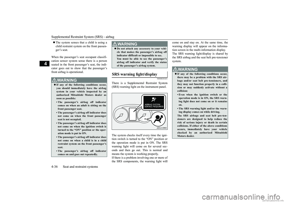 MITSUBISHI ECLIPSE CROSS 2018 Owners Manual (in English) Supplemental Restraint System (SRS) - airbag 4-36 Seat and restraint systems
4
The system senses that a child is using a child restraint system on the front passen- ger’s seat.
When the passeng MITSUBISHI ECLIPSE CROSS 2018 Owners Manual (in English) Supplemental Restraint System (SRS) - airbag 4-36 Seat and restraint systems
4
The system senses that a child is using a child restraint system on the front passen- ger’s seat.
When the passeng