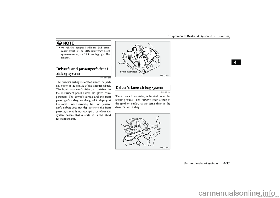 MITSUBISHI ECLIPSE CROSS 2018 (in English) User Guide Supplemental Restraint System (SRS) - airbag
Seat and restraint systems 4-37
4
N00407901357
The driver’s airbag is located under the pad- ded cover in the middle of the steering wheel.The front pas MITSUBISHI ECLIPSE CROSS 2018 (in English) User Guide Supplemental Restraint System (SRS) - airbag
Seat and restraint systems 4-37
4
N00407901357
The driver’s airbag is located under the pad- ded cover in the middle of the steering wheel.The front pas