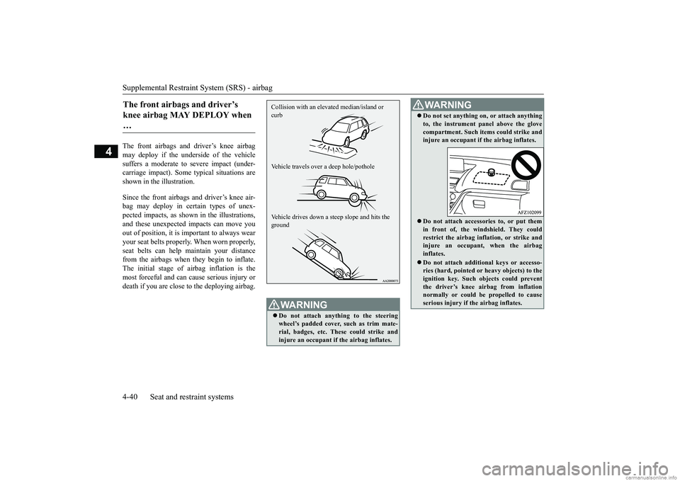 MITSUBISHI ECLIPSE CROSS 2018 Owners Manual (in English) Supplemental Restraint System (SRS) - airbag 4-40 Seat and restraint systems
4
The front airbags and driver’s knee airbag may deploy if the underside of the vehicle suffers a moderate to severe impa MITSUBISHI ECLIPSE CROSS 2018 Owners Manual (in English) Supplemental Restraint System (SRS) - airbag 4-40 Seat and restraint systems
4
The front airbags and driver’s knee airbag may deploy if the underside of the vehicle suffers a moderate to severe impa