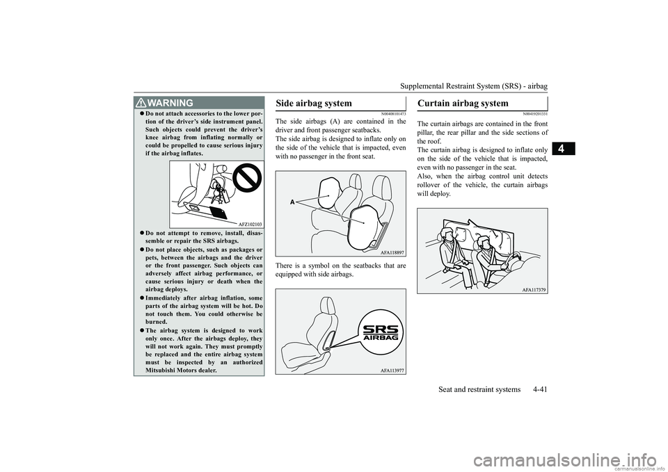 MITSUBISHI ECLIPSE CROSS 2018 Owners Manual (in English) Supplemental Restraint System (SRS) - airbag
Seat and restraint systems 4-41
4
N00408101473
The side airbags (A) are contained in the driver and front passenger seatbacks.The side airbag is designed MITSUBISHI ECLIPSE CROSS 2018 Owners Manual (in English) Supplemental Restraint System (SRS) - airbag
Seat and restraint systems 4-41
4
N00408101473
The side airbags (A) are contained in the driver and front passenger seatbacks.The side airbag is designed