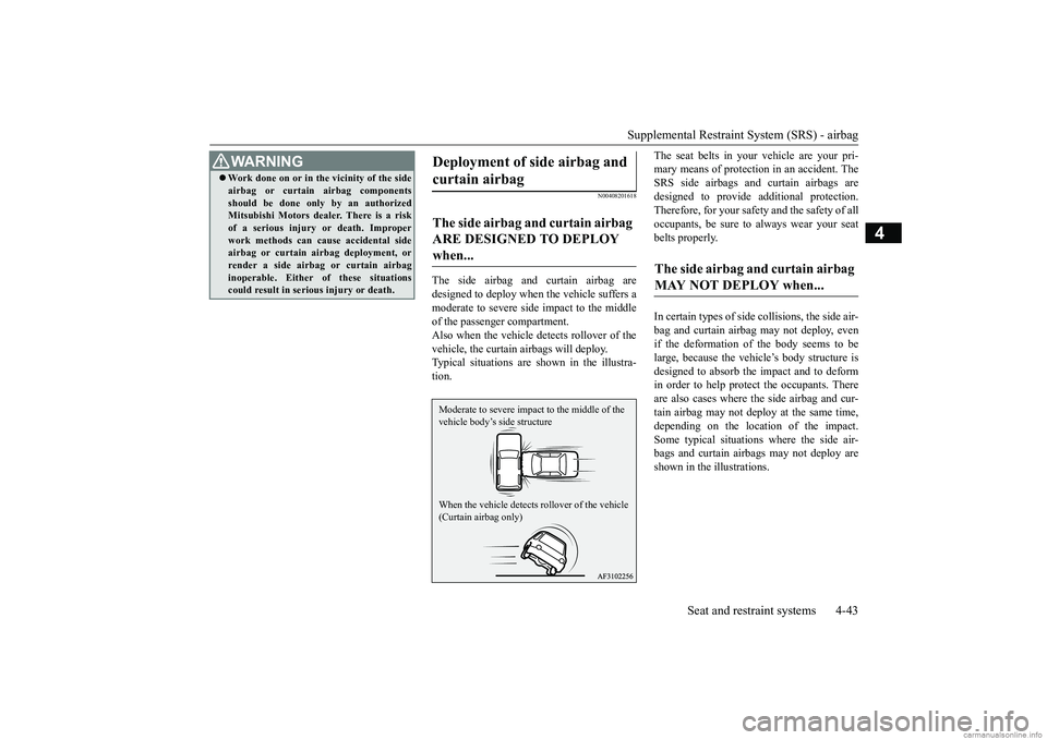 MITSUBISHI ECLIPSE CROSS 2018 (in English) Manual PDF Supplemental Restraint System (SRS) - airbagSeat and restraint systems 4-43
4
N00408201618
The side airbag and curtain airbag are
designed to deploy when the vehicle suffers a
moderate to severe side MITSUBISHI ECLIPSE CROSS 2018 (in English) Manual PDF Supplemental Restraint System (SRS) - airbagSeat and restraint systems 4-43
4
N00408201618
The side airbag and curtain airbag are
designed to deploy when the vehicle suffers a
moderate to severe side