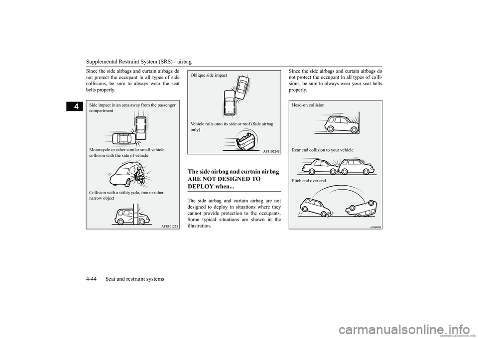 MITSUBISHI ECLIPSE CROSS 2018 (in English) Manual PDF Supplemental Restraint System (SRS) - airbag
4-44 Seat and restraint systems
4
Since the side airbags and curtain airbags do
not protect the occupant in all types of side
collisions, be sure to always MITSUBISHI ECLIPSE CROSS 2018 (in English) Manual PDF Supplemental Restraint System (SRS) - airbag
4-44 Seat and restraint systems
4
Since the side airbags and curtain airbags do
not protect the occupant in all types of side
collisions, be sure to always